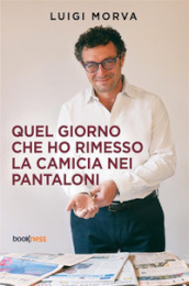 Quel giorno che ho rimesso la camicia nei pantaloni