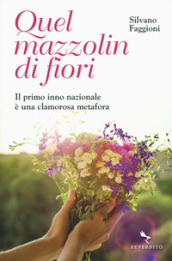 Quel mazzolin di fiori. Il primo inno nazionale è una clamorosa metafora