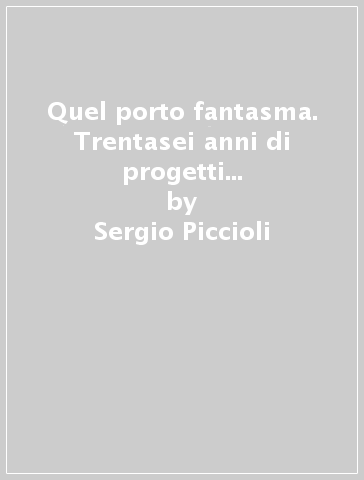 Quel porto fantasma. Trentasei anni di progetti mai realizzati hanno negato il porto turistico a Marina di Pisa che ancora lo aspetta - Sergio Piccioli