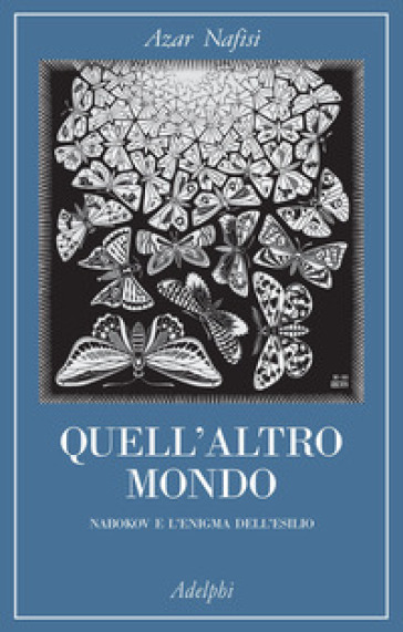 Quell'altro mondo. Nabokov e l'enigma dell'esilio - Azar Nafisi