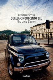 Quella Cinquecento blu. Una storia d amore