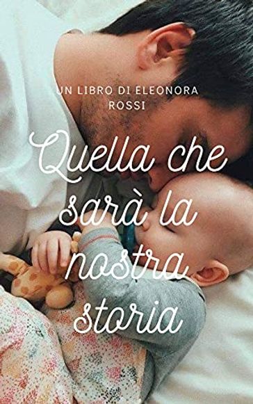 Quella che sarà la nostra storia - Eleonora Rossi