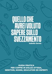 Quello che avrei voluto sapere sullo svezzamento