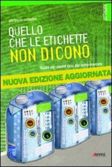 Quello che le etichette non dicono. Guida per uscire sani dal supermercato - Pierpaolo Corradini