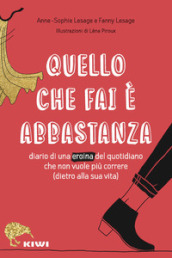 Quello che fai è abbastanza. Diario di una eroina del quotidiano che non vuole più correre (dietro alla sua vita)