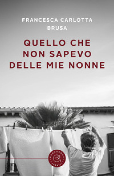 Quello che non sapevo delle mie nonne - Francesca Carlotta Brusa