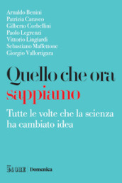 Quello che ora sappiamo. Tutte le volte che la scienza ha cambiano idea