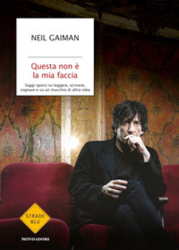 Questa non è la mia faccia. Saggi sparsi su leggere, scrivere, sognare e su un mucchio di altra roba - Neil Gaiman