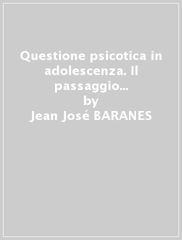 Questione psicotica in adolescenza. Il passaggio del Capo Horn - Jean José BARANES