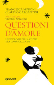 Questioni d amore. Le patologie della coppia e la loro soluzione