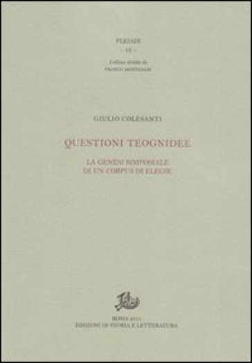 Questioni teognidee. La genesi simposiale di un corpus - Giulio Colasanti