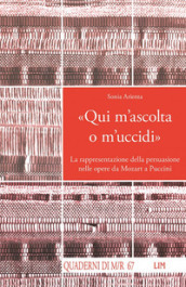 «Qui m ascolta o m uccidi». La rappresentazione della persuasione nelle opere da Mozart a Puccini