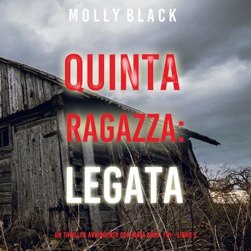 Quinta Ragazza: Legata (Un Thriller Avvincente con Maya Gray, FBILibro 5) - Molly Black