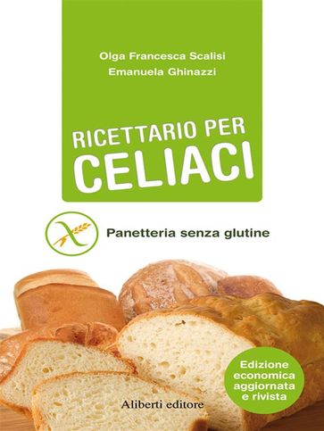 RICETTARIO PER CELIACI. Panetteria senza glutine - Emanuela Ghinazzi - Olga Francesca Scalisi