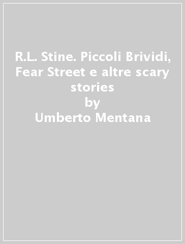 R.L. Stine. Piccoli Brividi, Fear Street e altre scary stories - Umberto Mentana