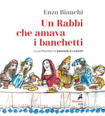 Un Rabbi che amava i banchetti. L'eucaristia narrata ai bambini. Ediz. illustrata - Enzo Bianchi