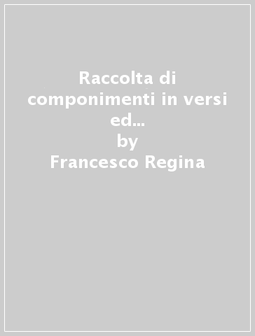 Raccolta di componimenti in versi ed altri scritti di Don Nicola Fasanella - Francesco Regina