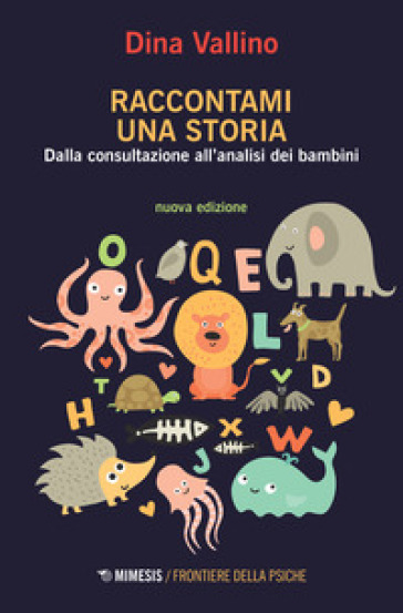 Raccontami una storia. Dalla consultazione all'analisi dei bambini - Dina Vallino