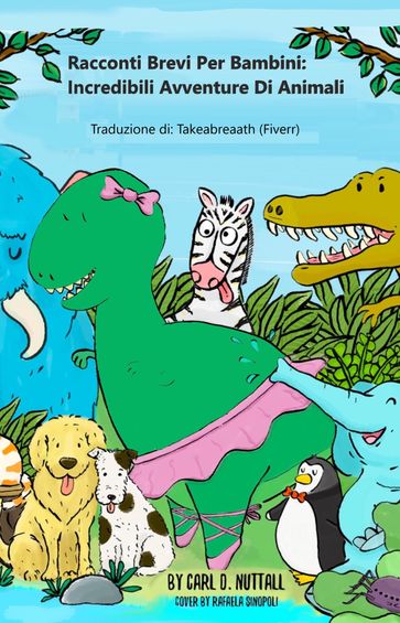 Racconti Brevi Per Bambini: Incredibili Avventure Di Animali - Carl D. Nuttall