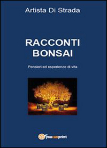 Racconti bonsai. Pensieri ed esperienze di vita - Artista di strada