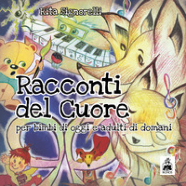 Racconti del cuore. Per bimbi di oggi e adulti di domani. Ediz. italiana e inglese - Rita Signorelli