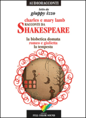 Racconti da Shakespeare. La bisbetica domata-Romeo e Giulietta-La tempesta letto da Giuppy Izzo. Audiolibro. CD Audio