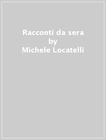 Racconti da sera - Michele Locatelli