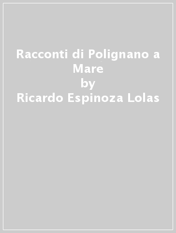 Racconti di Polignano a Mare - Ricardo Espinoza Lolas