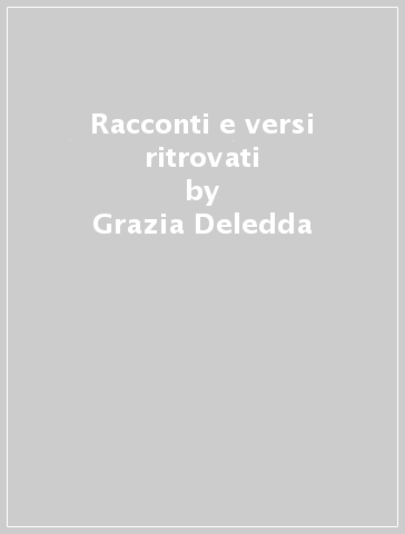 Racconti e versi ritrovati - Grazia Deledda