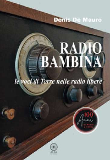 Radio bambina. Le voci di Torre nelle radio libere - Denis De Mauro