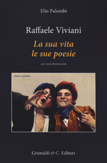 Raffaele Viviani. La sua vita le sue poesie - Elio Palombi