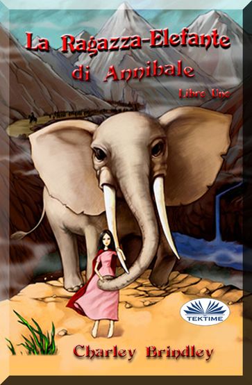 La Ragazza-Elefante Di Annibale Libro Uno - Charley Brindley