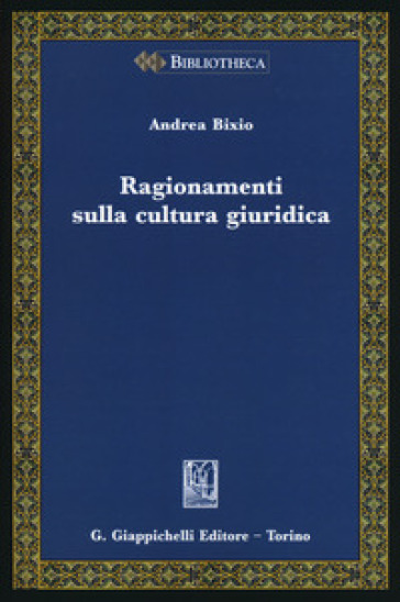 Ragionamenti sulla cultura giuridica - Andrea Bixio