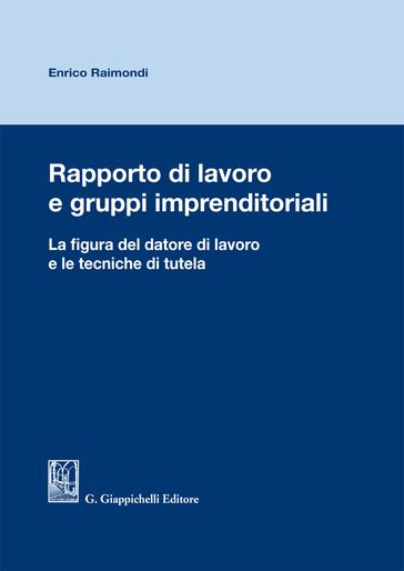 Rapporto di lavoro e gruppi imprenditoriali - Enrico Raimondi