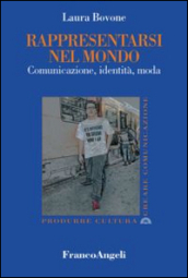 Rappresentarsi nel mondo. Comunicazione, identità, moda