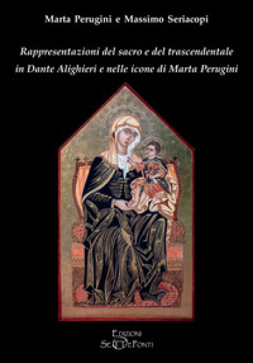 Rappresentazioni del sacro e del trascendentale in Dante Alighieri e nelle icone di Marta Perugini - Marta Perugini - Massimo Seriacopi