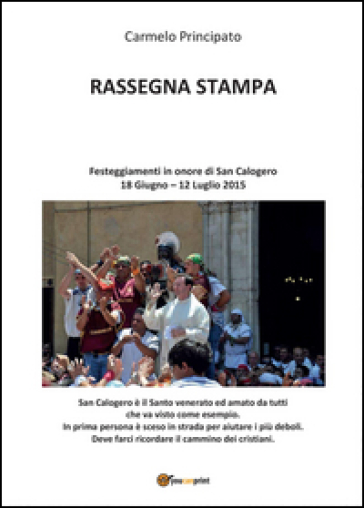 Rassegna stampa. Festeggiamenti in onore di San Calogero (18 Giugno - 12 Luglio 2015) - Carmelo Principato