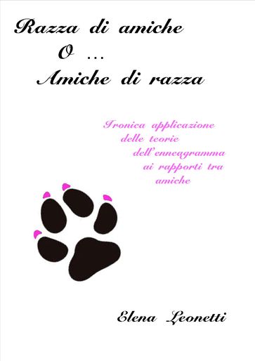 Razza di amiche o ... amiche di razza - Elena Leonetti