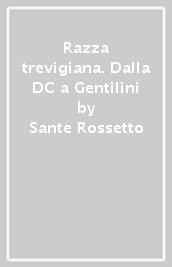 Razza trevigiana. Dalla DC a Gentilini