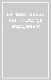 Re nudo (2025). Vol. 7: Change engagement