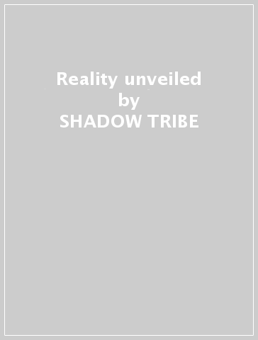 Reality unveiled - SHADOW TRIBE