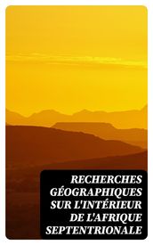 Recherches géographiques sur l intérieur de l Afrique septentrionale