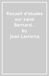 Recueil d études sur saint Bernard et ses écrits. Vol. 4