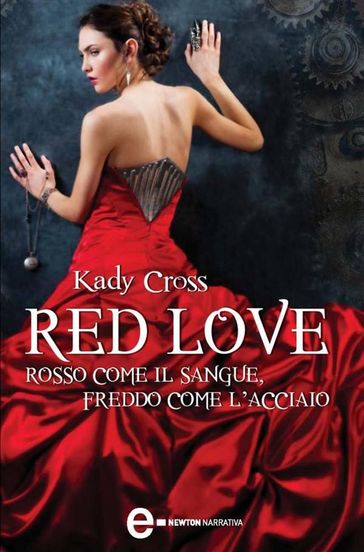 Red Love. Rosso come il sangue, freddo come l'acciaio - Kady Cross