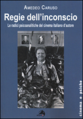 Regie dell inconscio. Le radici psicoanalitiche del cinema italiano d autore