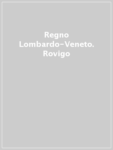 Regno Lombardo-Veneto. Rovigo