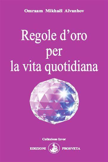 Regole d'oro per la vita quotidiana - Omraam Mikhael Aivanhov