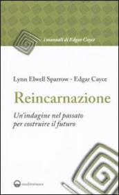 Reincarnazione. Un indagine nel passato per costruire il futuro