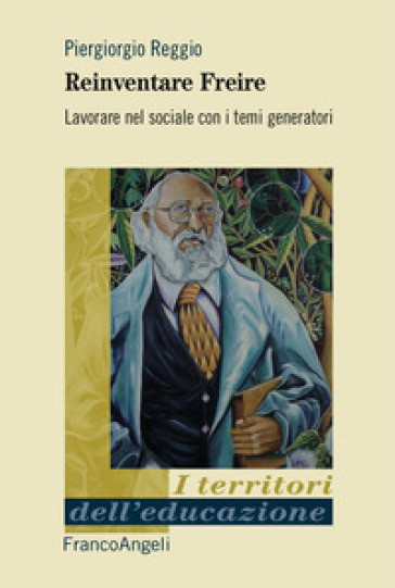 Reinventare Freire. Lavorare nel sociale con i temi generatori - Piergiorgio Reggio