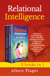 Relational intelligence (2 books in 1): Relational intelligence. From relationship trauma to resilience and balance-Relational psychotherapy. How to healing relation trauma